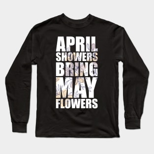 April Showers Bring May Flowers FLOWER-1 Long Sleeve T-Shirt